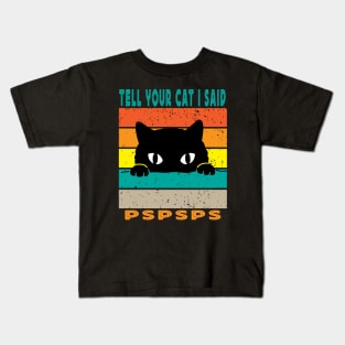 Tell Your Cat I Said Pspsps Kids T-Shirt